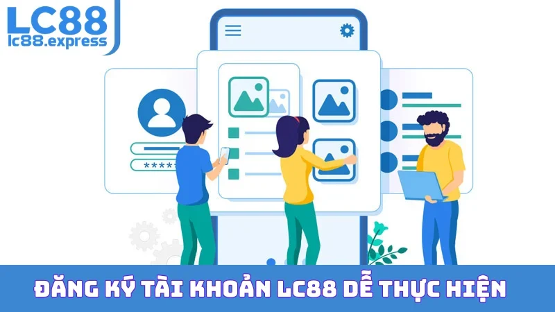 Đăng ký tài khoản LC88 dễ thực hiện