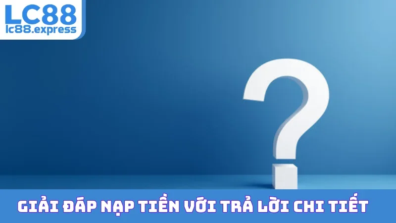 Giải đáp nạp tiền với trả lời chi tiết
