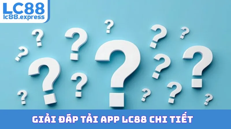 Giải đáp tải app LC88 chi tiết
